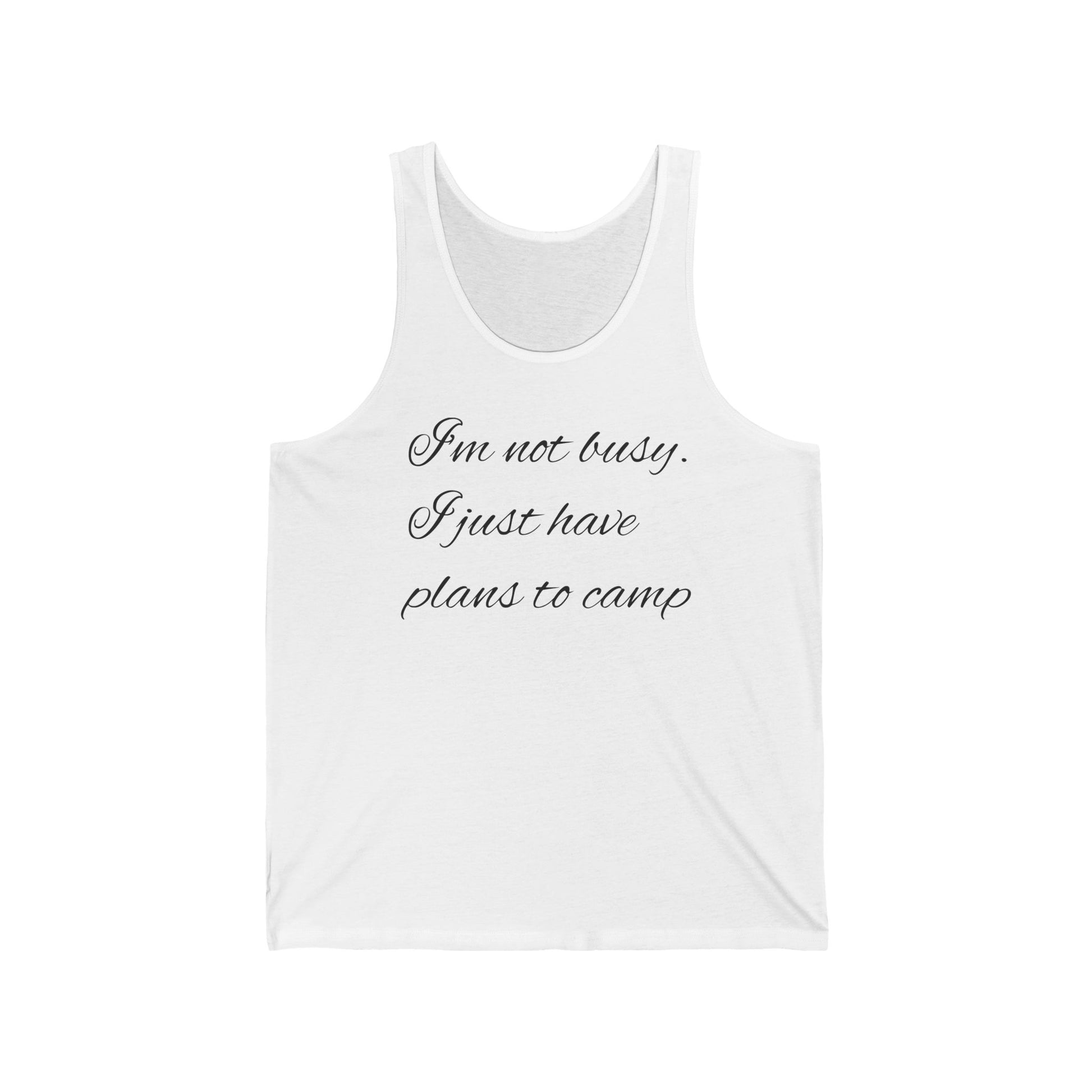 White tank top with text 'I'm not busy. I just have plans to camp' on a white background